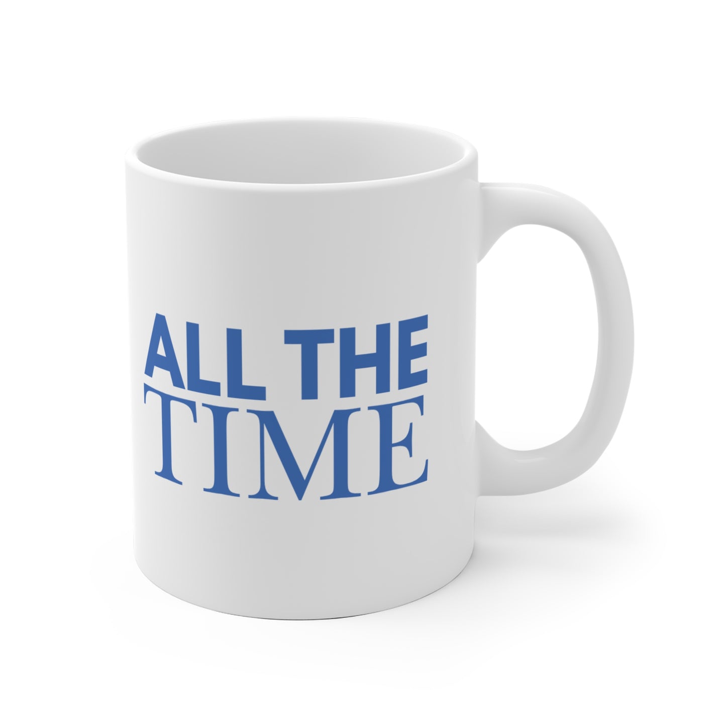 All The Time Ceramic Mug — Motivational Blue Typography Coffee Cup